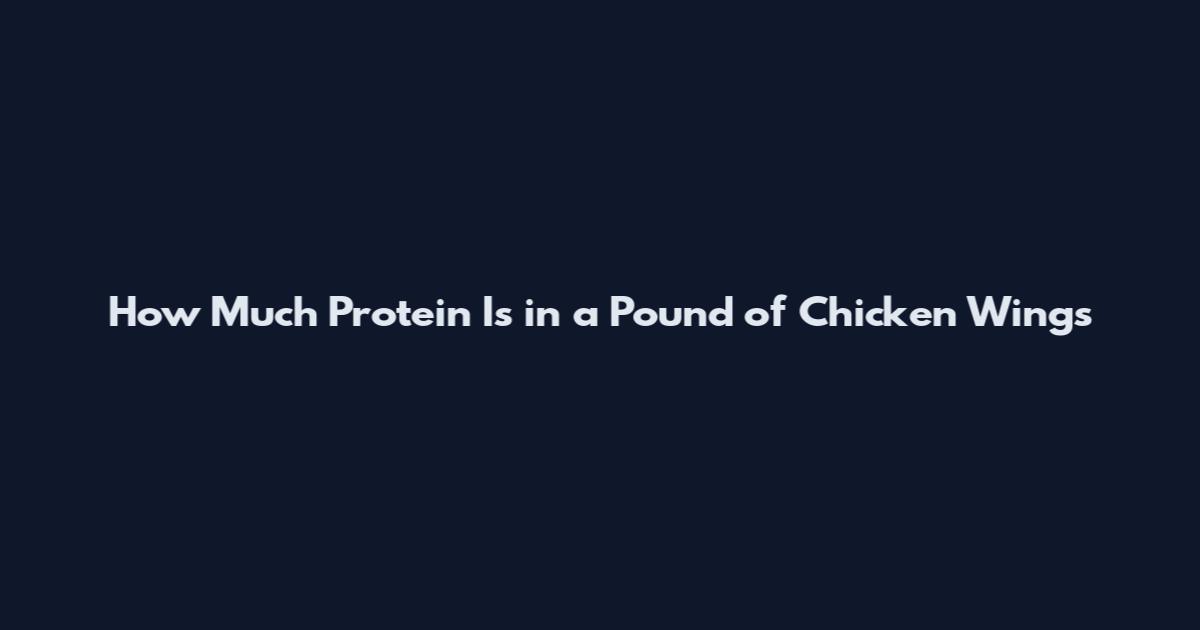 How Much Protein Is in a Pound of Chicken Wings