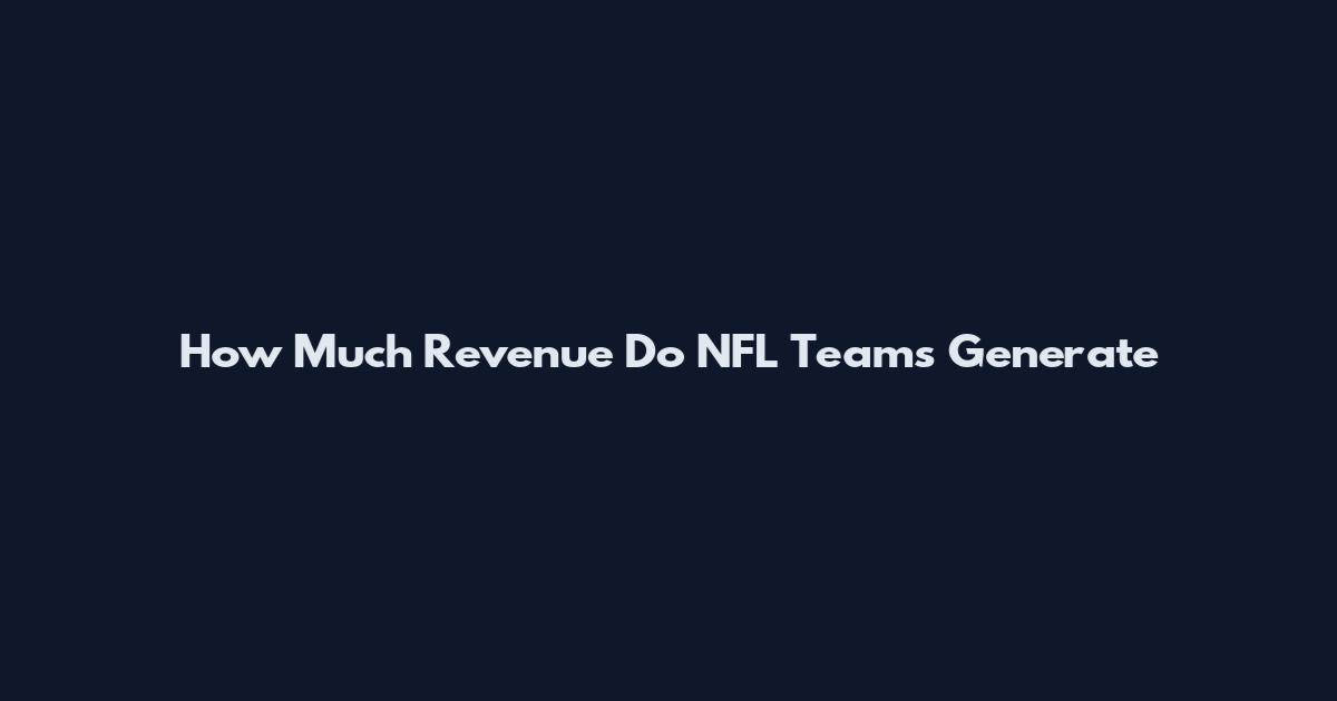 How Much Revenue Do NFL Teams Generate