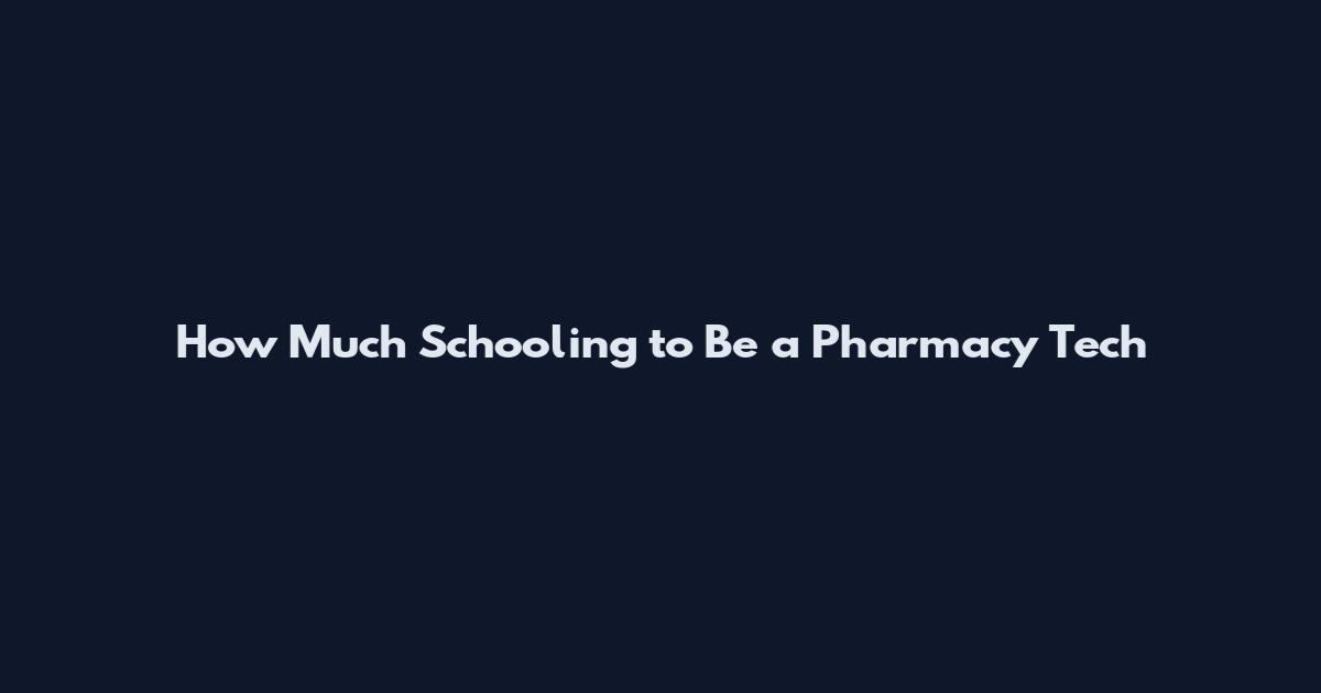How Much Schooling to Be a Pharmacy Tech