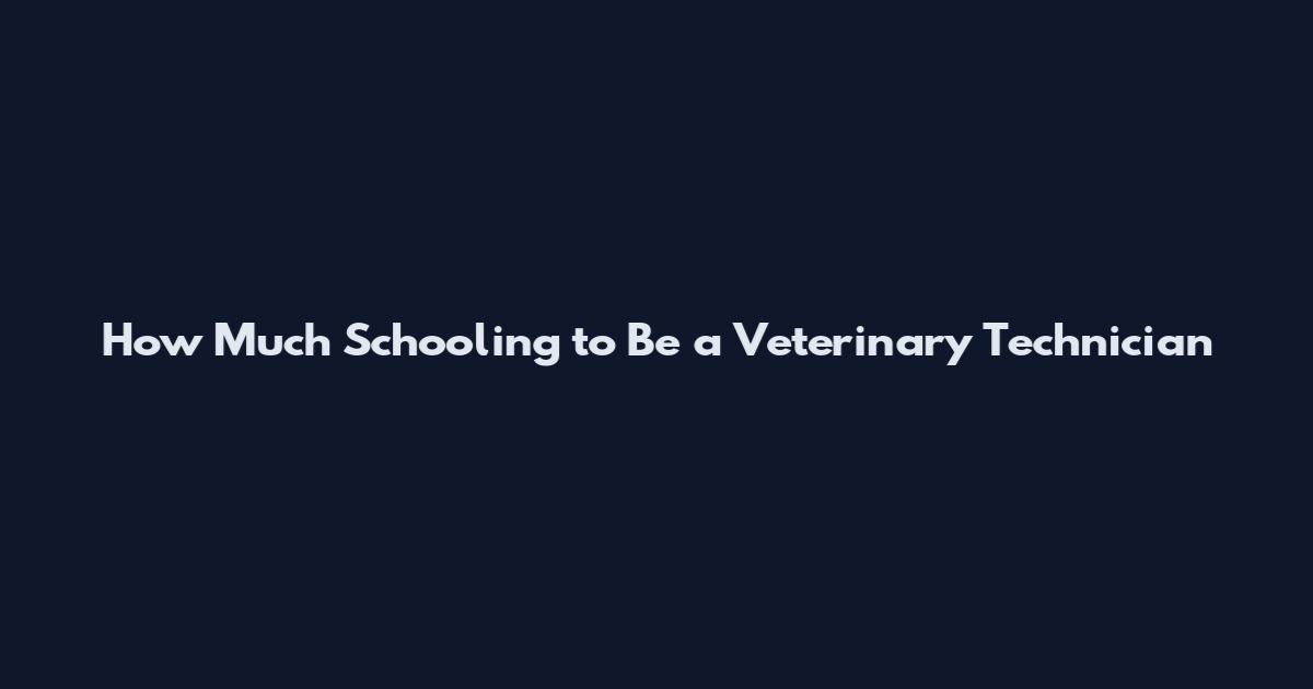 How Much Schooling to Be a Veterinary Technician