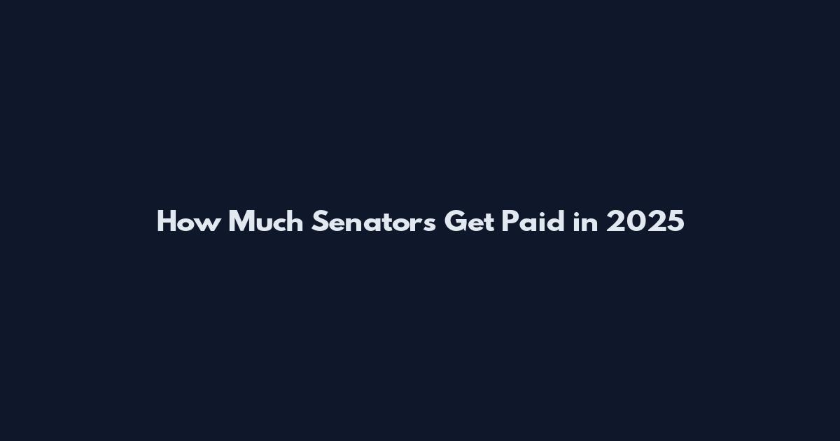 How Much Senators Get Paid in 2025