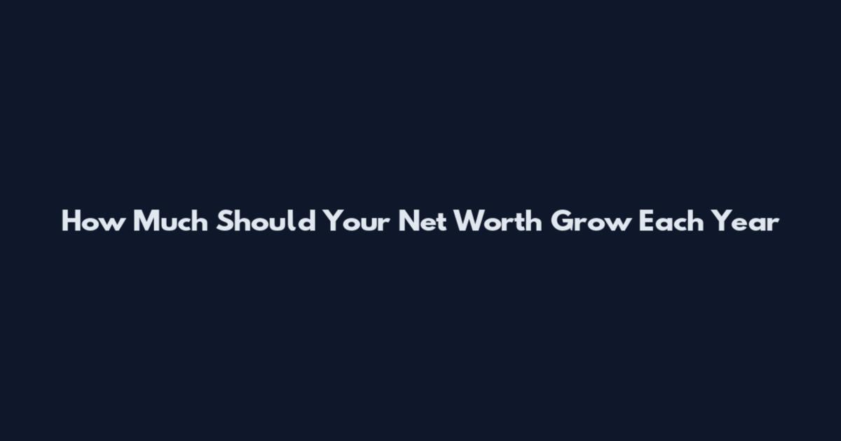 How Much Should Your Net Worth Grow Each Year