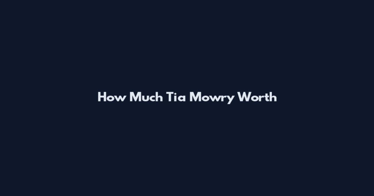 How Much Tia Mowry Worth