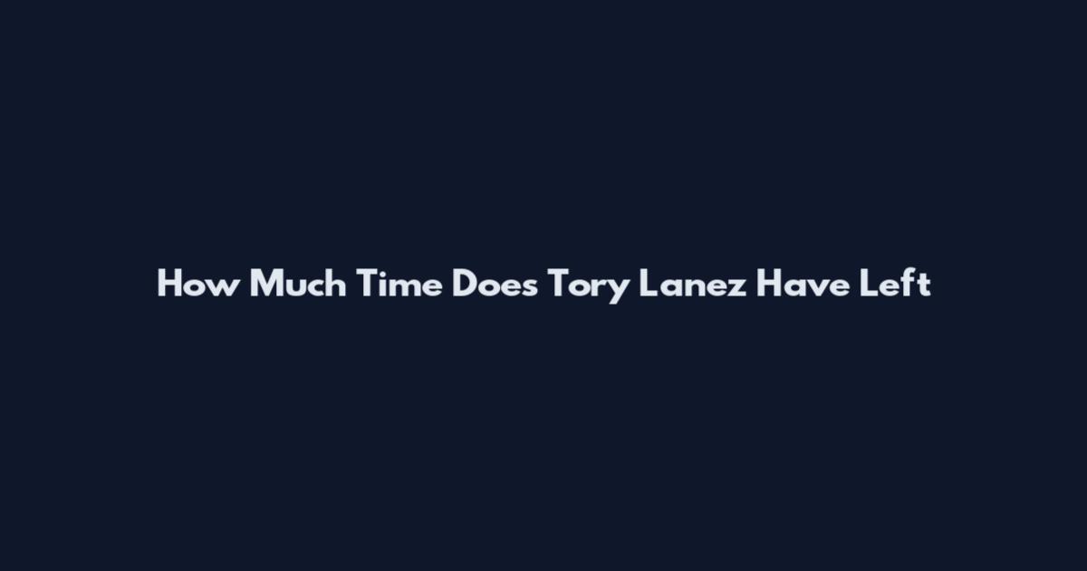 How Much Time Does Tory Lanez Have Left