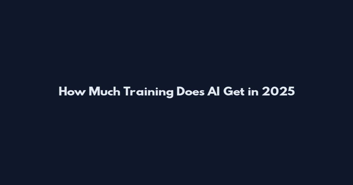How Much Training Does AI Get in 2025
