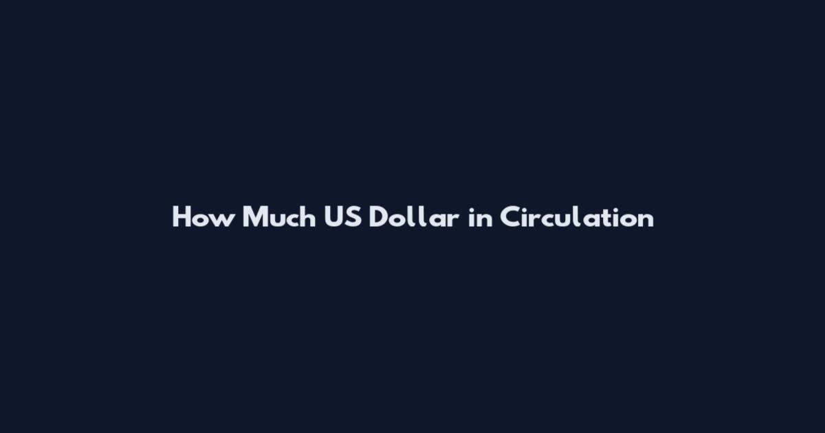 How Much US Dollar in Circulation