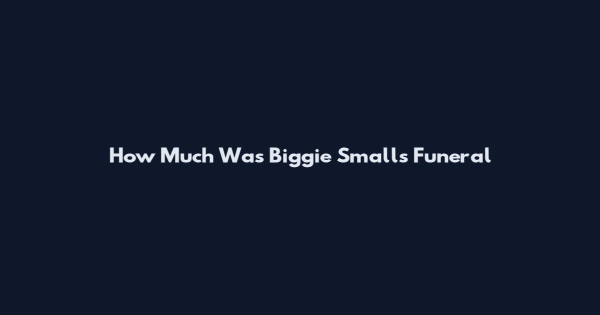 How Much Was Biggie Smalls Funeral
