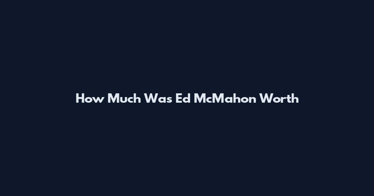 How Much Was Ed McMahon Worth