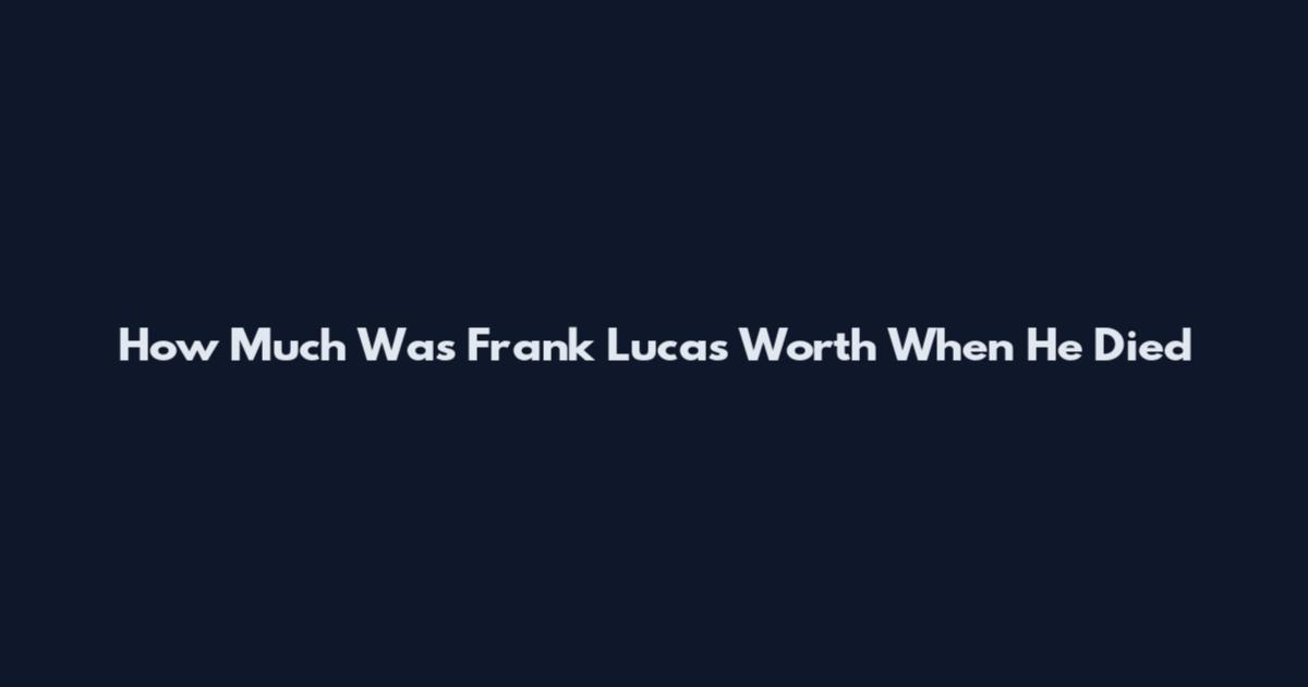 How Much Was Frank Lucas Worth When He Died