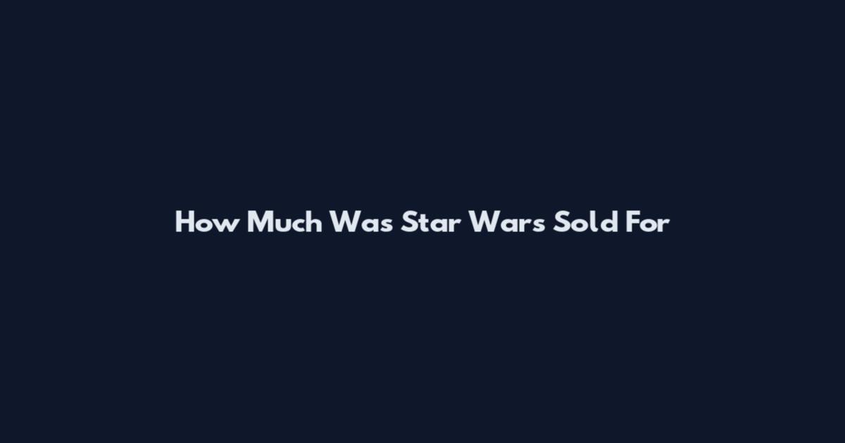 How Much Was Star Wars Sold For
