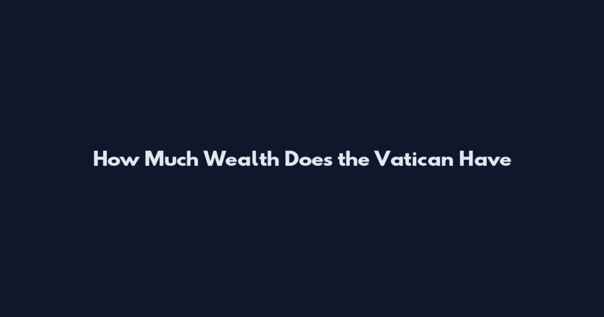 How Much Wealth Does the Vatican Have