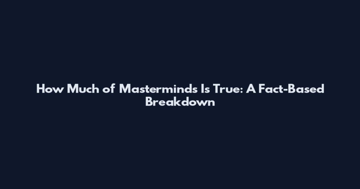 How Much of 'Masterminds' Is True: A Fact-Based Breakdown