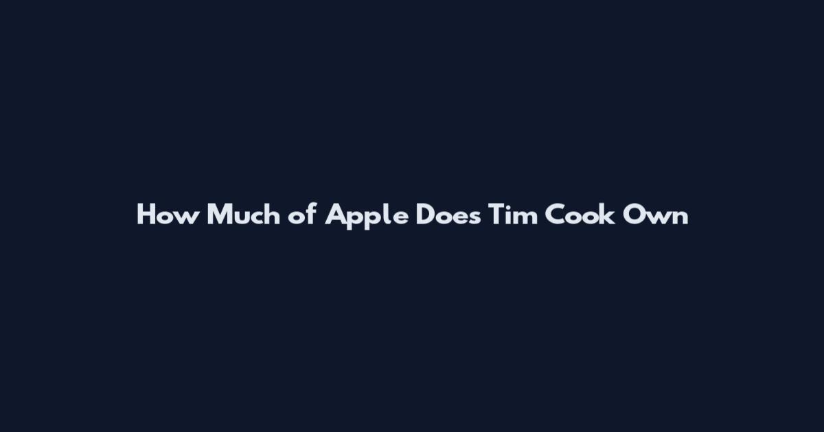 How Much of Apple Does Tim Cook Own