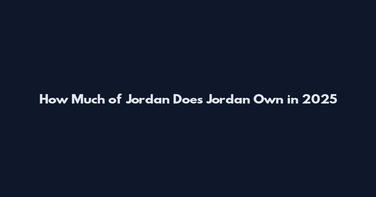 How Much of Jordan Does Jordan Own in 2025