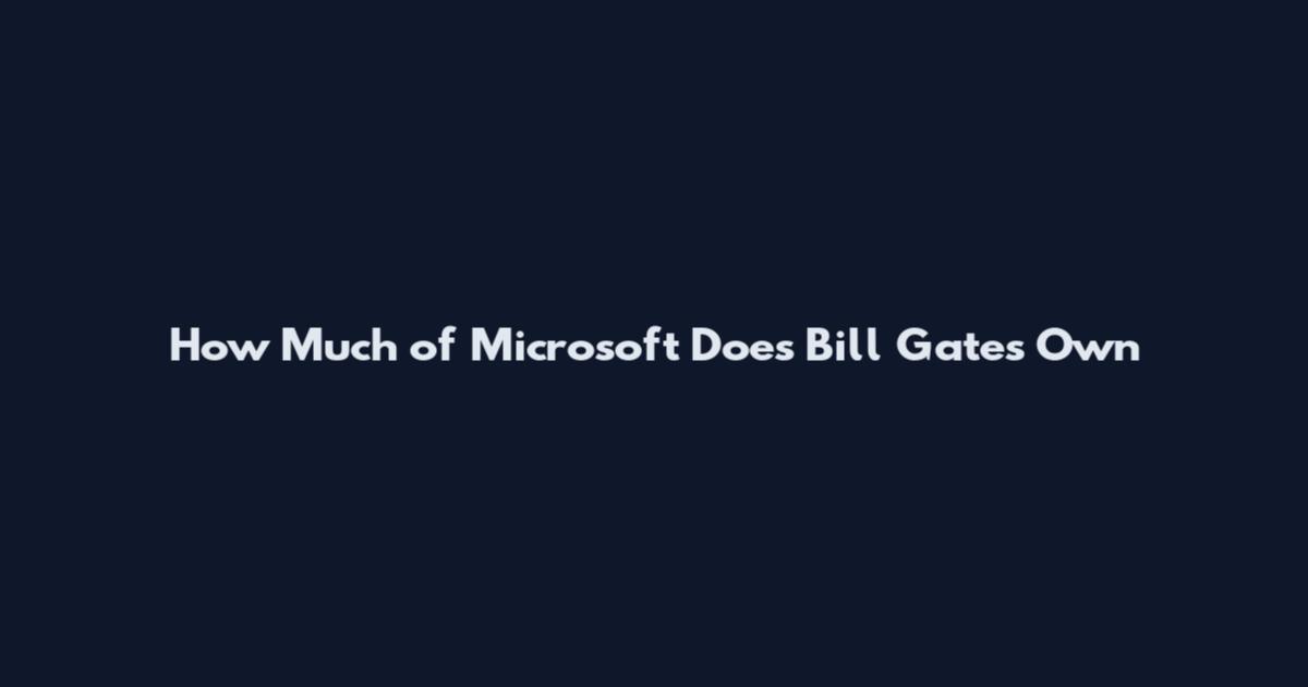 How Much of Microsoft Does Bill Gates Own