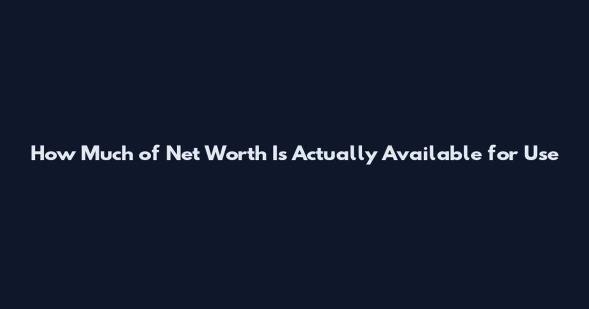 How Much of Net Worth Is Actually Available for Use