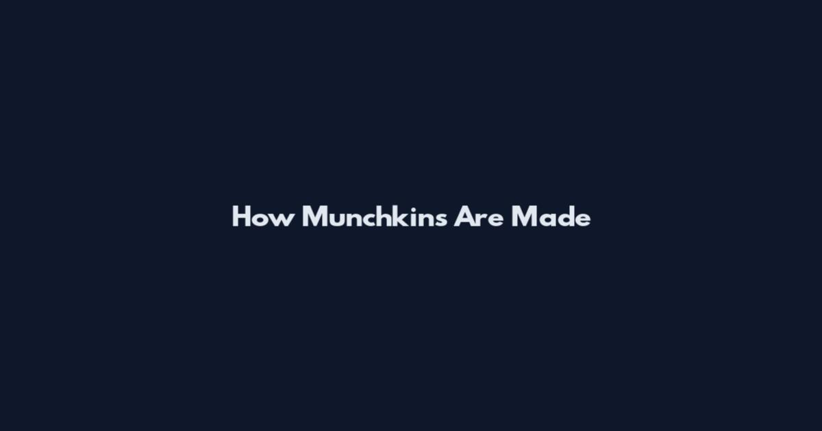How Munchkins Are Made