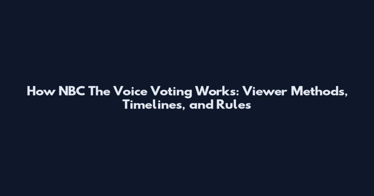 How NBC The Voice Voting Works: Viewer Methods, Timelines, and Rules