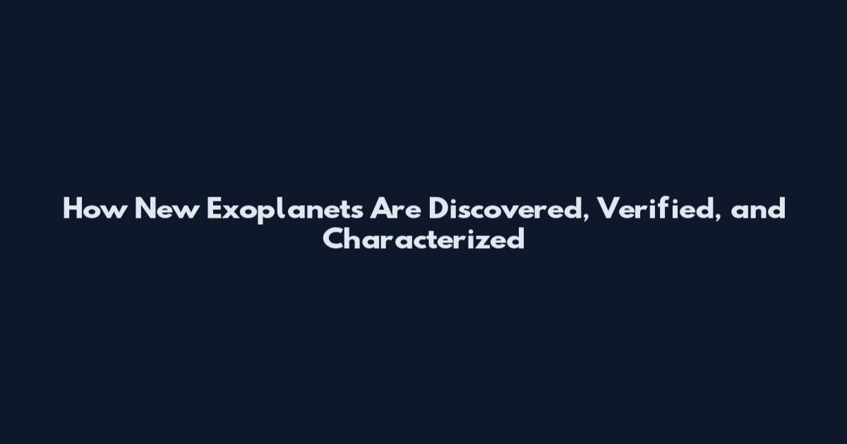 How New Exoplanets Are Discovered, Verified, and Characterized