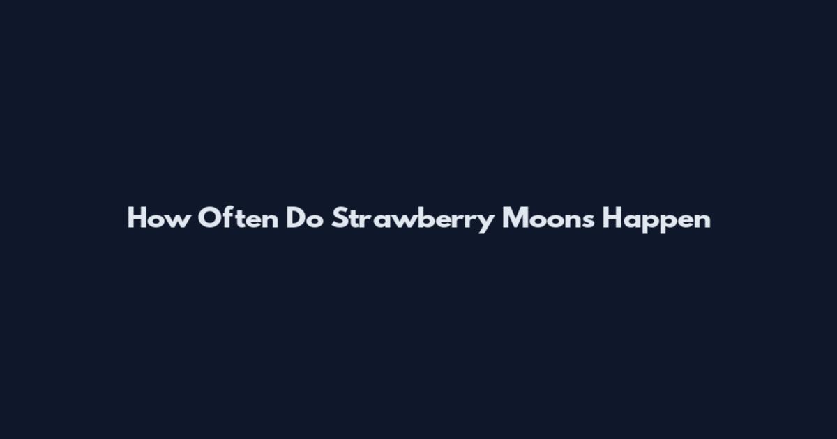 How Often Do Strawberry Moons Happen