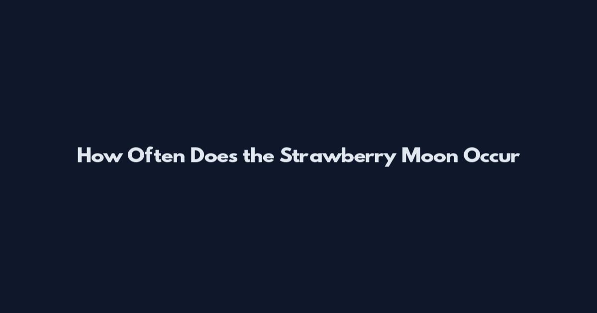 How Often Does the Strawberry Moon Occur