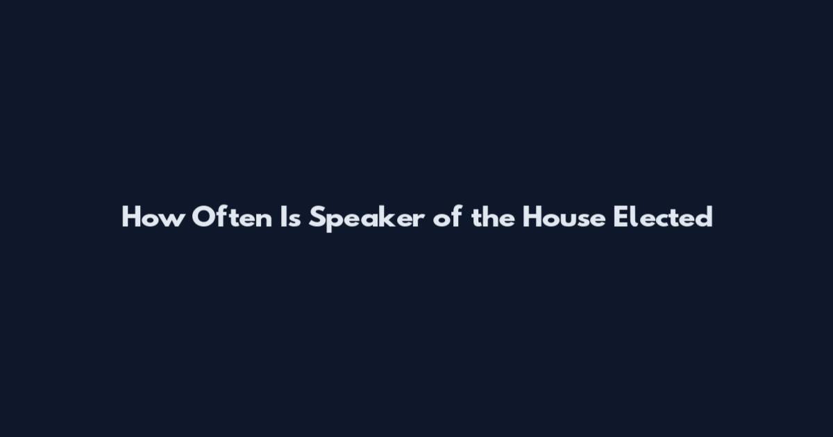 How Often Is Speaker of the House Elected