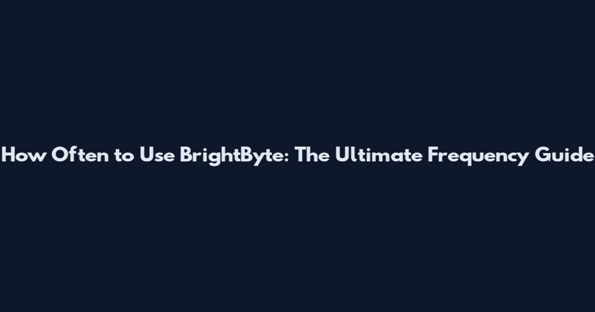 How Often to Use BrightByte: The Ultimate Frequency Guide