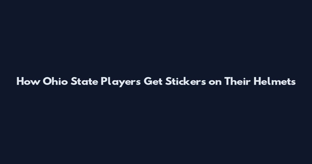 How Ohio State Players Get Stickers on Their Helmets