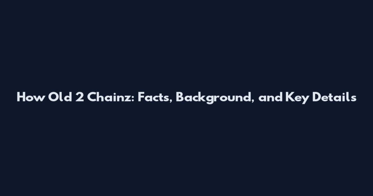 How Old 2 Chainz: Facts, Background, and Key Details