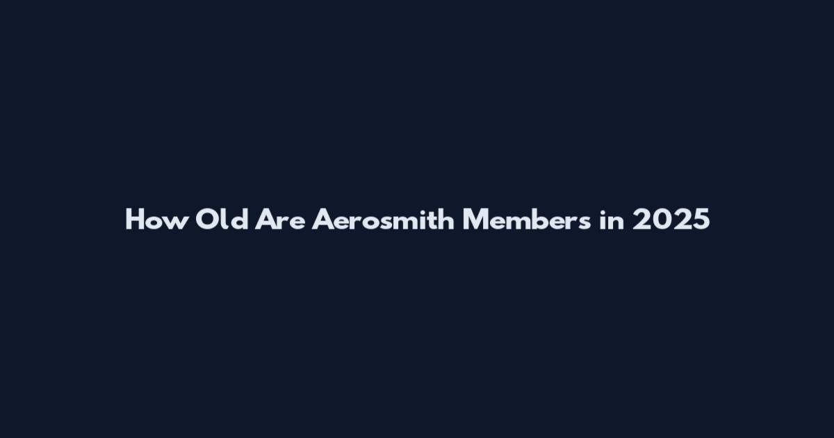 How Old Are Aerosmith Members in 2025
