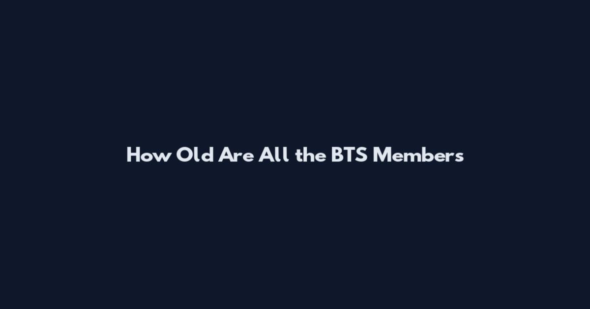 How Old Are All the BTS Members