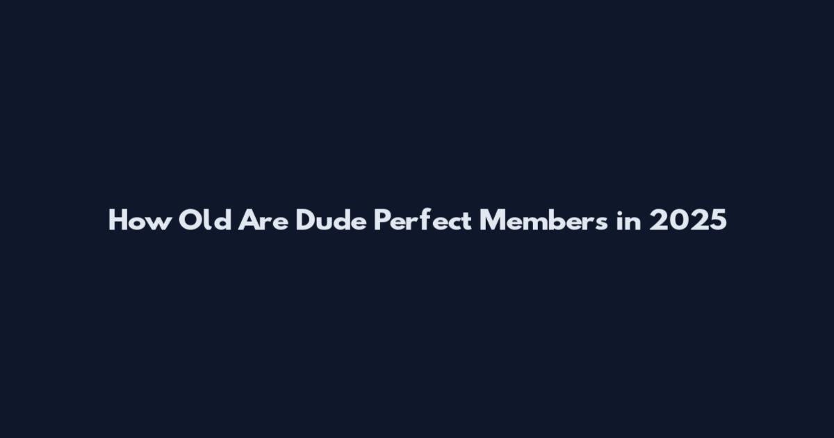 How Old Are Dude Perfect Members in 2025