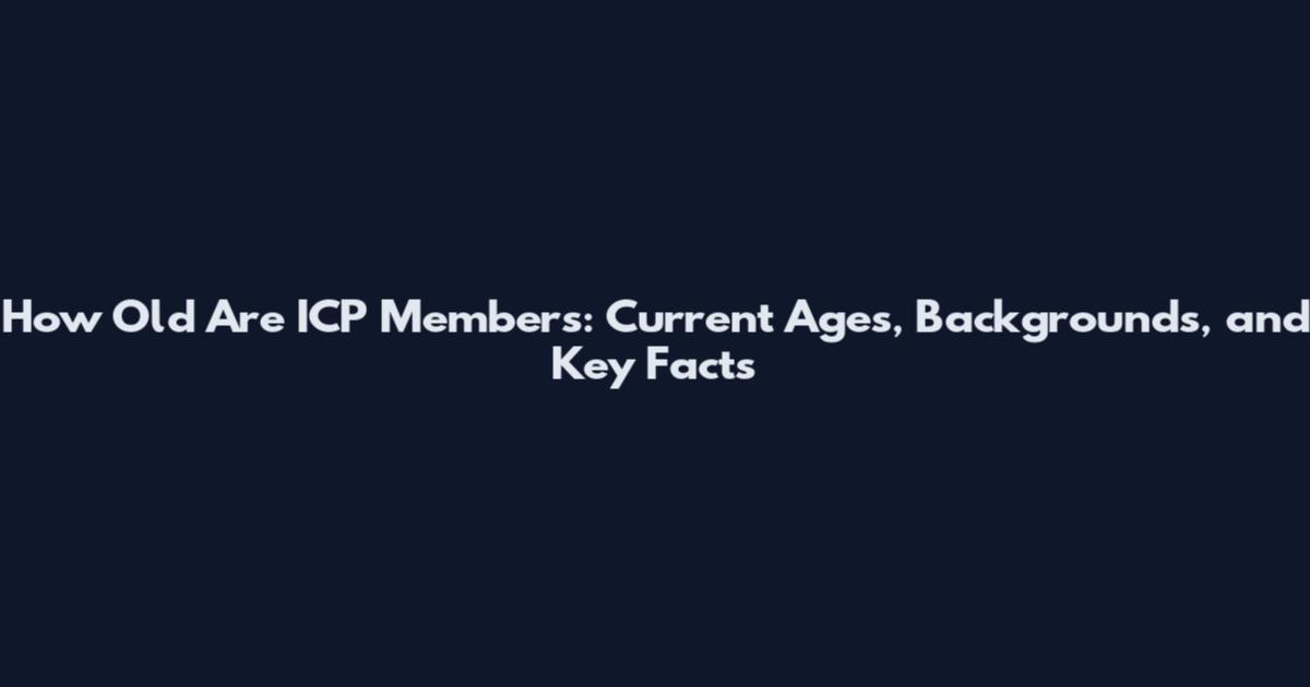 How Old Are ICP Members: Current Ages, Backgrounds, and Key Facts