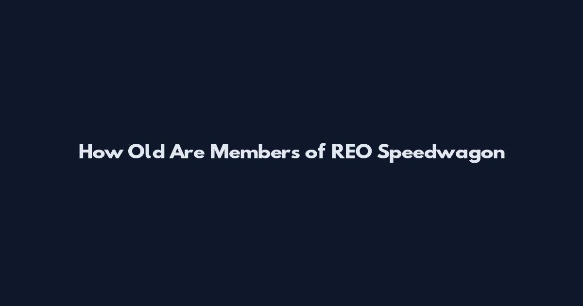 How Old Are Members of REO Speedwagon
