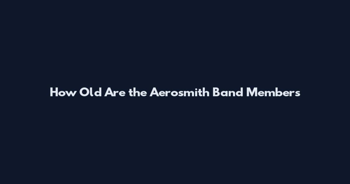 How Old Are the Aerosmith Band Members