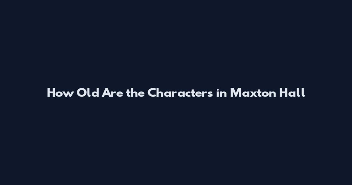 How Old Are the Characters in Maxton Hall