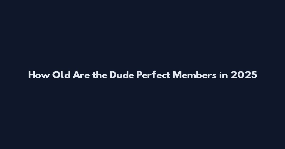 How Old Are the Dude Perfect Members in 2025