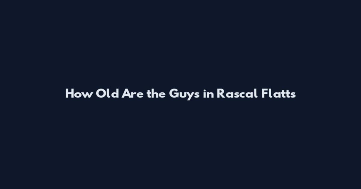 How Old Are the Guys in Rascal Flatts