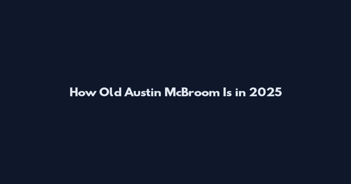 How Old Austin McBroom Is in 2025