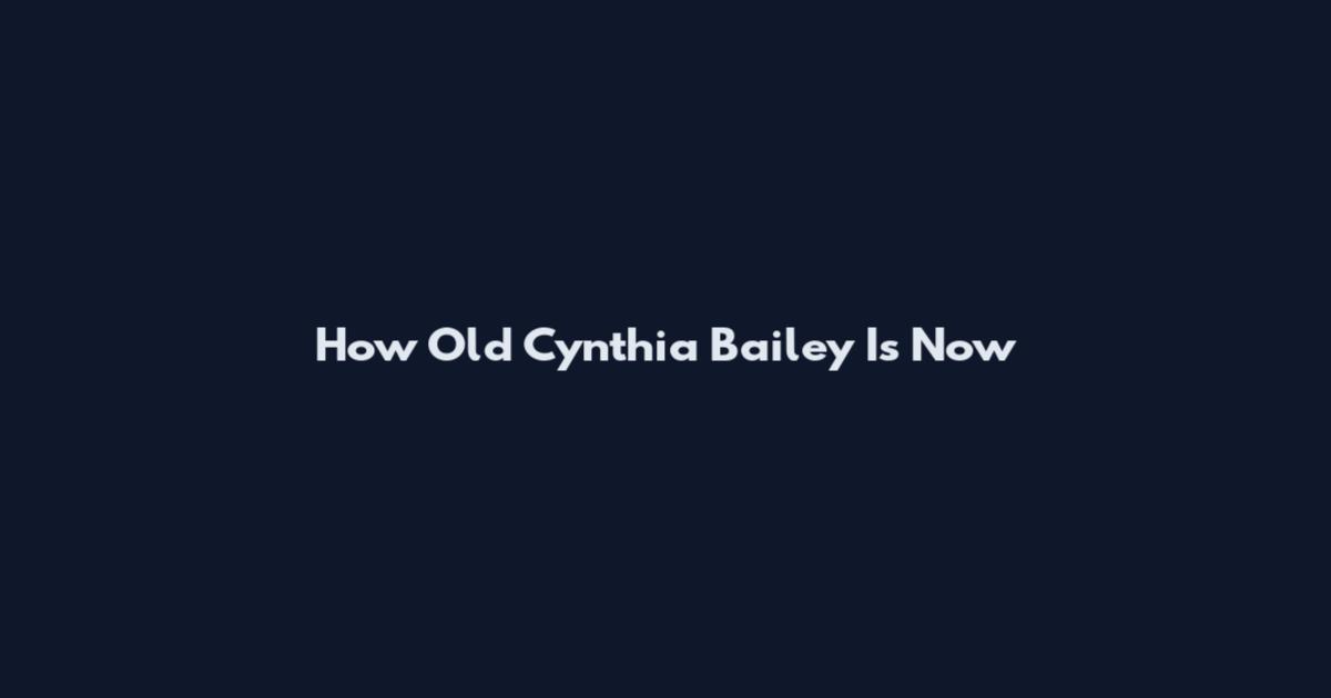 How Old Cynthia Bailey Is Now