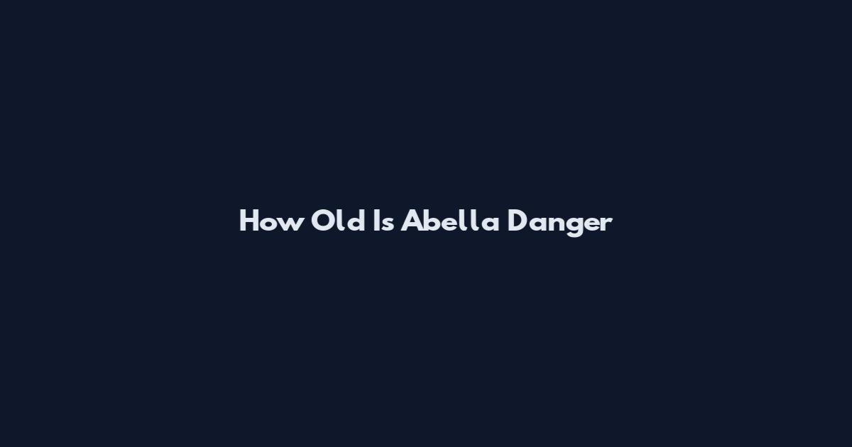 How Old Is Abella Danger