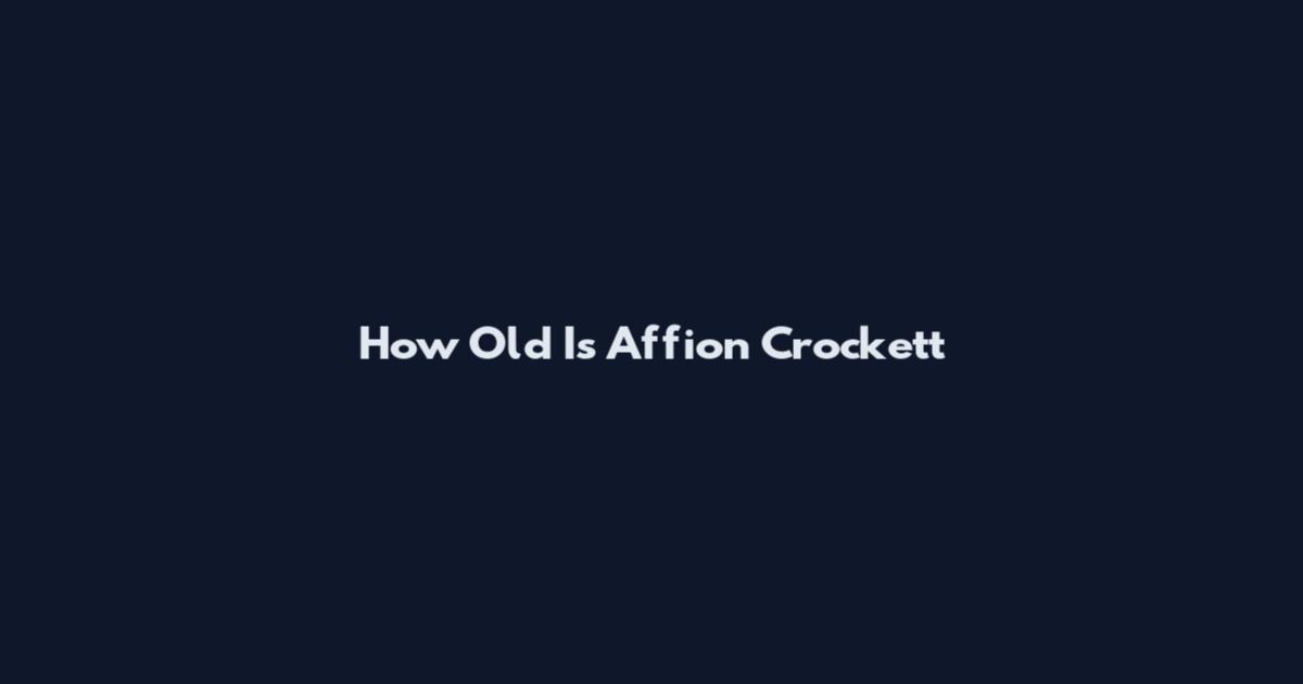 How Old Is Affion Crockett