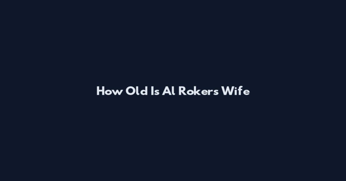 How Old Is Al Roker's Wife