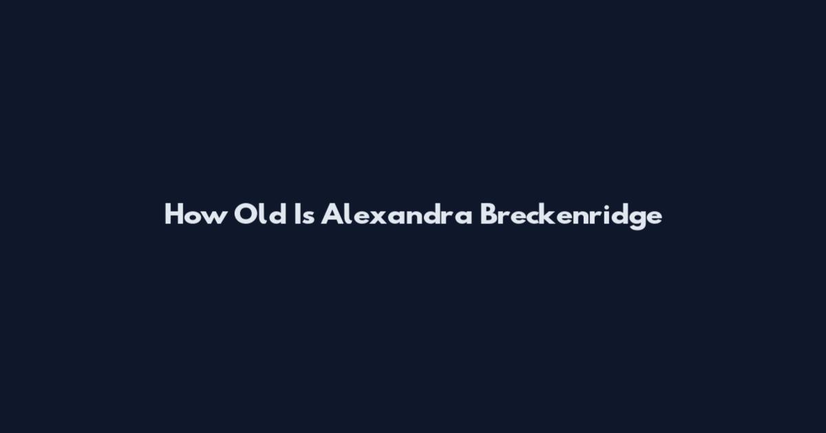 How Old Is Alexandra Breckenridge