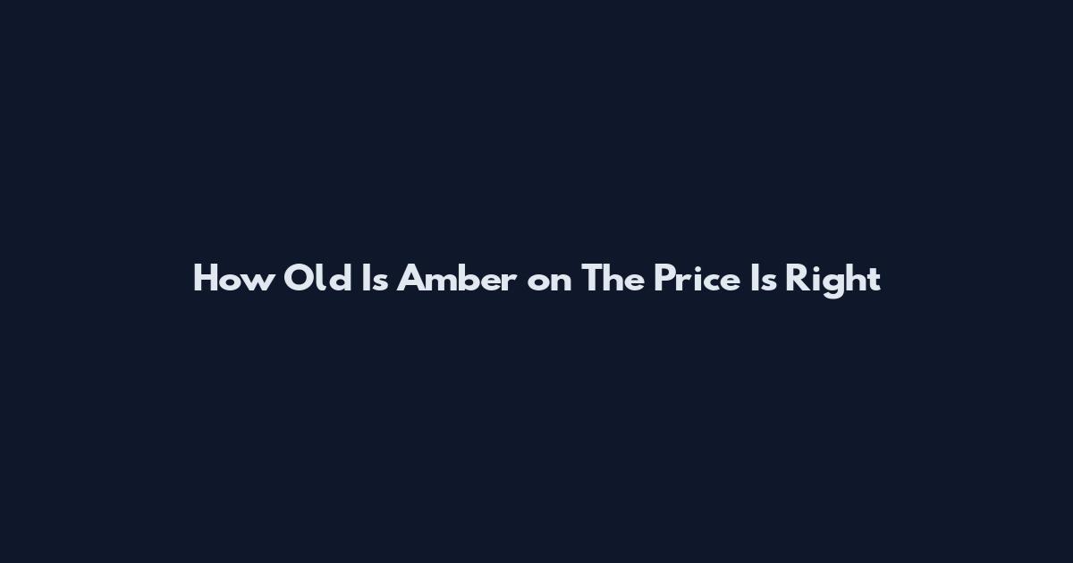 How Old Is Amber on The Price Is Right