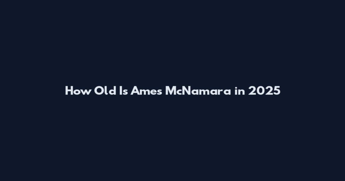 How Old Is Ames McNamara in 2025