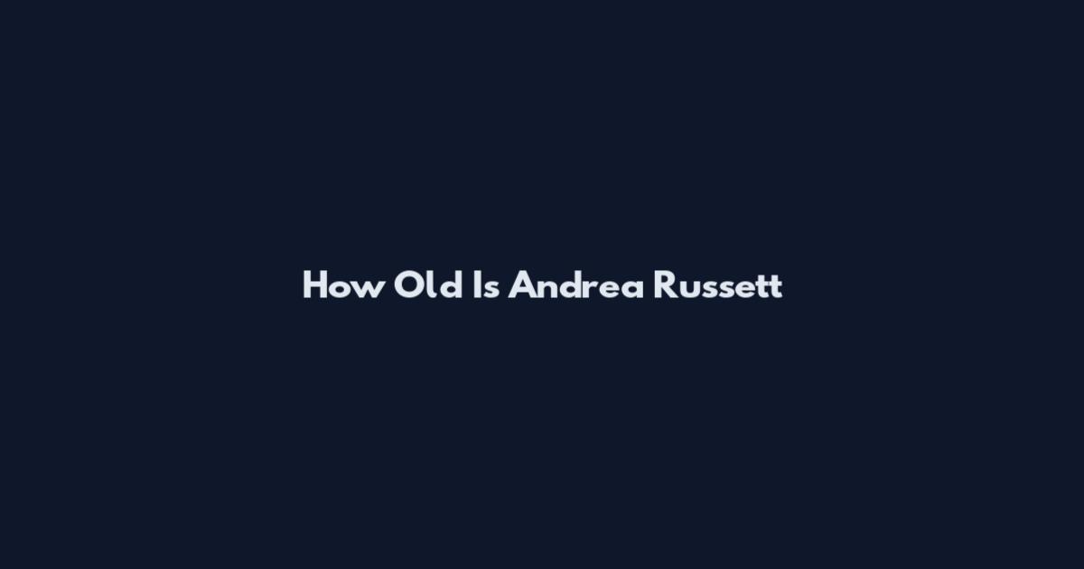 How Old Is Andrea Russett