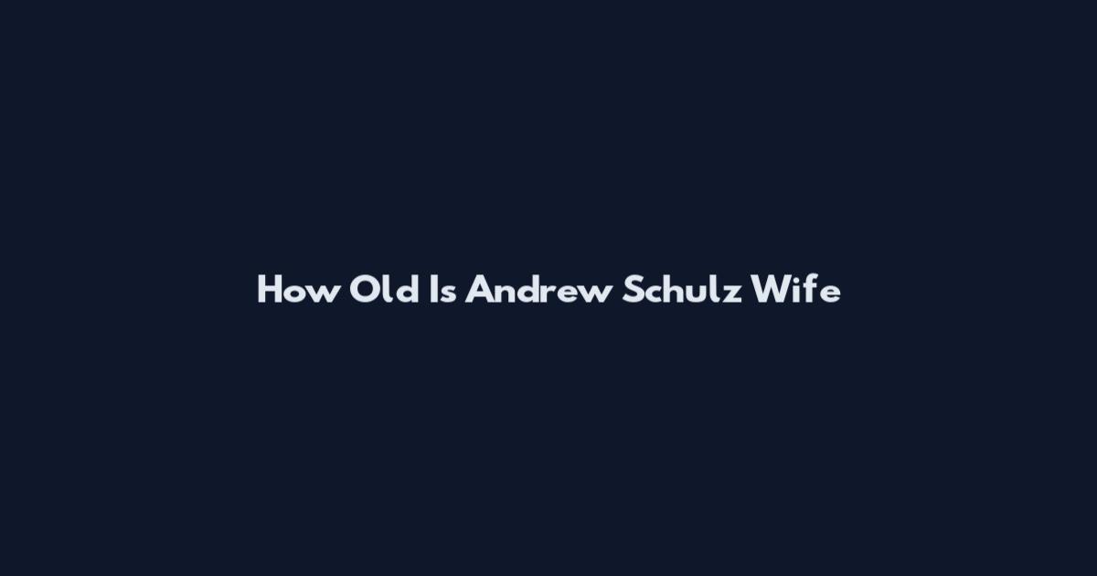 How Old Is Andrew Schulz Wife