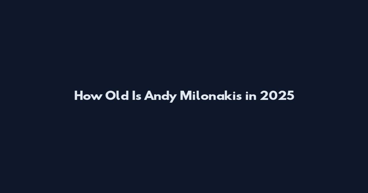 How Old Is Andy Milonakis in 2025