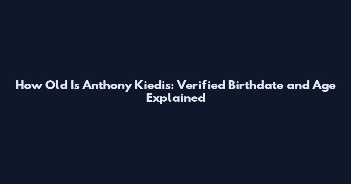 How Old Is Anthony Kiedis: Verified Birthdate and Age Explained